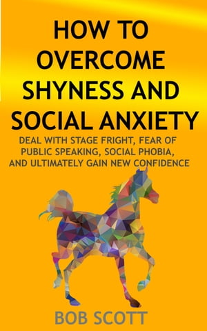 ŷKoboŻҽҥȥ㤨How to Overcome Shyness and Social Anxiety Deal with Stage Fright, Fear of Public Speaking, Social Phobia, And Ultimately Gain New ConfidenceŻҽҡ[ Bob Scott ]פβǤʤ487ߤˤʤޤ