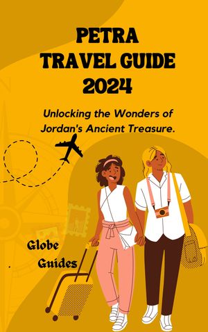 PETRA TRAVEL GUIDE 2024 Unlocking the wonders of Jordan's ancient treasure【電子書籍】[ Globe Guides ]