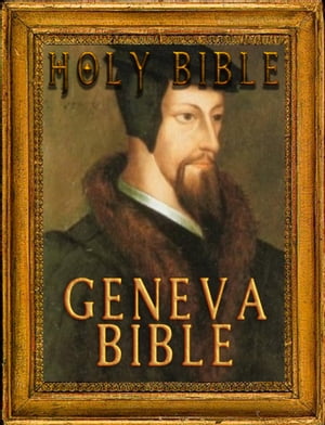 The Holy Bible : Geneva Bible Notes (Fast Navigation, Search with NCX & Chapter Index)