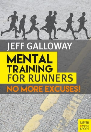 Mental Training for Runners No More Excuses!【電子書籍】[ Jeff Galloway ]