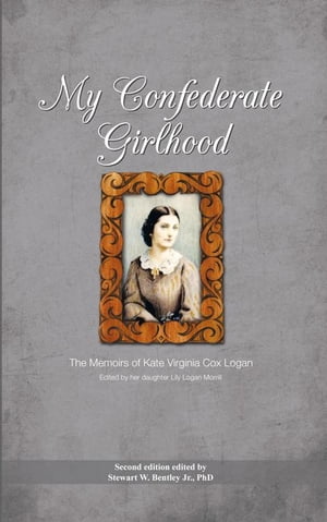My Confederate Girlhood The Memoirs of Kate Virginia Cox Logan