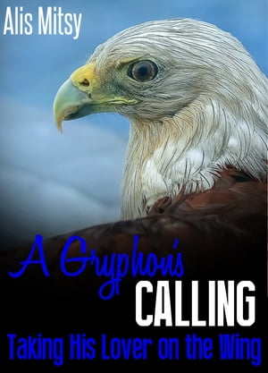 A Gryphon’s Calling: Taking His Lover on the Wing