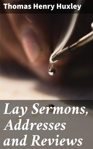 Lay Sermons, Addresses and Reviews