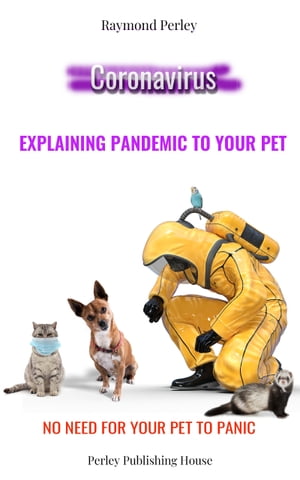 Coronavirus: Explaining Pandemic to Your Pet. No Need For Your Pet to Panic.