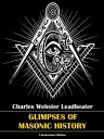 ŷKoboŻҽҥȥ㤨Glimpses of Masonic HistoryŻҽҡ[ Charles Webster Leadbeater ]פβǤʤ61ߤˤʤޤ