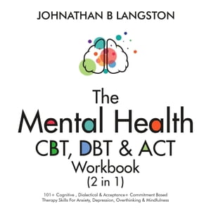 ŷKoboŻҽҥȥ㤨The Mental Health CBT, DBT & ACT Workbook (2 in 1 101+ Cognitive, Dialectical & Acceptance + Commitment Based Therapy Skills For Anxiety, Depression, Overthinking & MindfulnessŻҽҡ[ Johnathan B. Langston ]פβǤʤ132ߤˤʤޤ