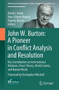 John W. Burton: A Pioneer in Conflict Analysis and Resolution Key Contributions on International Relations, Peace Theory, World Society, and Human Needs【電子書籍】