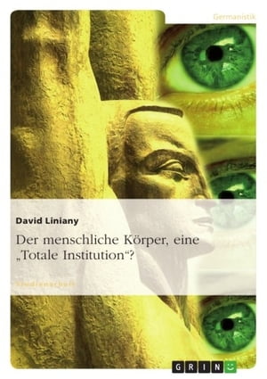 Der menschliche K?rper, eine 'Totale Institution'?