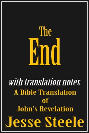 The End: A Bible Translation of John’s Revelation (with Translation Notes)
