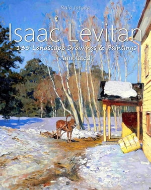 Isaac Levitan: 135 Landscape Drawings & Paintings (Annotated)