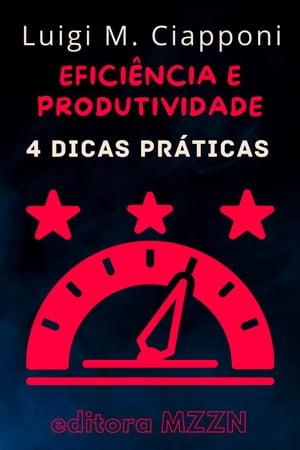 4 Dicas Práticas Para Ser Mais Eficiente E Produtivo