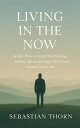 Living in the Now : Simple Ways to Stop Overthinking, Reduce Stress, and Enjoy t...