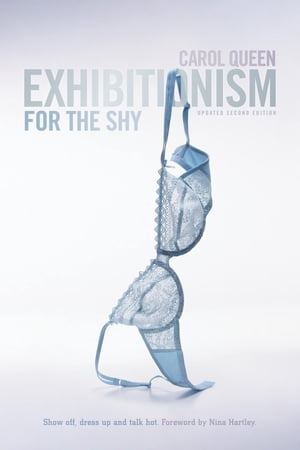 Exhibitionism for the Shy: Show Off, Dress Up and Talk Hot!