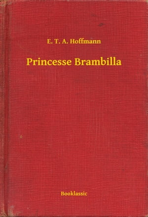 Princesse Brambilla【電子書籍】[ E. T. A. Hoffmann ]