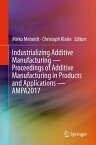 Industrializing Additive Manufacturing - Proceedings of Additive Manufacturing in Products and Applications - AMPA2017【電子書籍】