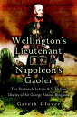 Wellington's Lieutenant Napoleon's Gaoler The Pe