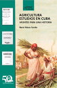 Agricultura. Estudios en Cuba. Apuntes para una historia