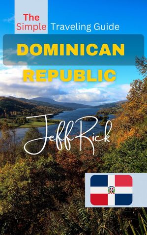 THE SIMPLE TRAVELING GUIDE TO DOMINICAN REPUBLIC 2024