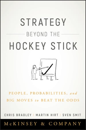 Strategy Beyond the Hockey Stick People, Probabilities, and Big Moves to Beat the Odds【電子書籍】 Chris Bradley