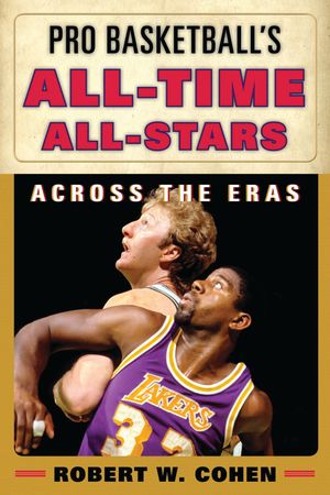 ŷKoboŻҽҥȥ㤨Pro Basketball's All-Time All-Stars Across the ErasŻҽҡ[ Robert W. Cohen ]פβǤʤ16,958ߤˤʤޤ
