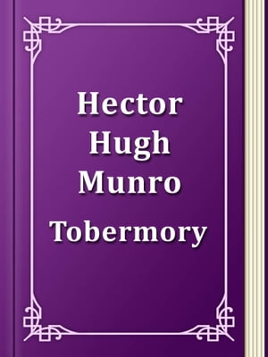 TOBERMORY Tobermory【電子書籍】[ Hector Hugh Munro ]