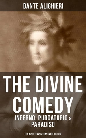 THE DIVINE COMEDY: Inferno, Purgatorio Paradiso (3 Classic Translations in One Edition) Cary 039 s, Longfellow 039 s, Norton 039 s Translation With Original Illustrations by Gustave Dor 【電子書籍】 Dante Alighieri