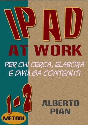 iPad At Work. Per chi cerca, elabora e divulga contenuti【電子書籍】[ Alberto Pian ]