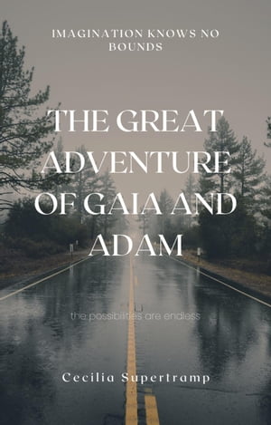 The Great Adventure of Gaia and Adam The Great Adventure: A Journey through the Kingdoms of the Universe, #1Żҽҡ[ Cecilia Supertramp ]