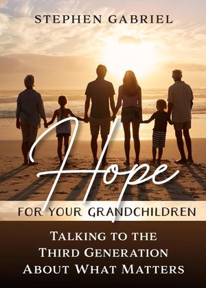 Hope for Your Grandchildren Talking to the Third Generation About What Matters【電子書籍】[ Step..