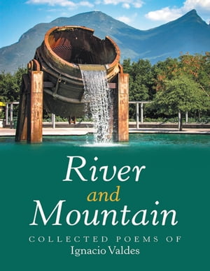 River and Mountain: Collected Poems OfŻҽҡ[ Ignacio Valdes ]