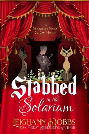 Stabbed In The Solarium Moorecliff Manor Cat Cozy Mystery Series, #2