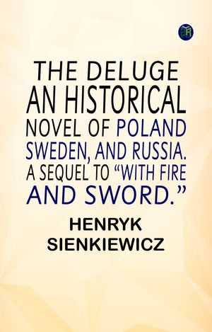 ŷKoboŻҽҥȥ㤨THE DELUGE. AN HISTORICAL NOVEL OF POLAND, SWEDEN, AND RUSSIA. A SEQUEL TO WITH FIRE AND SWORD.ɡŻҽҡ[ Henryk Sienkiewicz ]פβǤʤ158ߤˤʤޤ