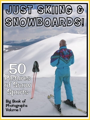 50 Pictures: Just Skiing & Snowboarding! Big Book of Ski Snow Sports, Vol. 1
