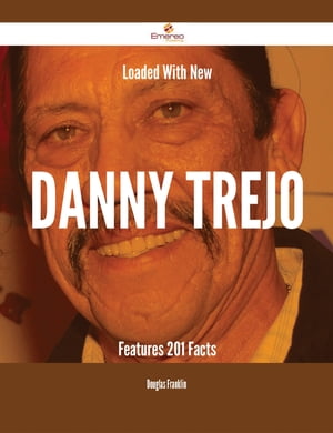 Loaded With New Danny Trejo Features - 201 Facts