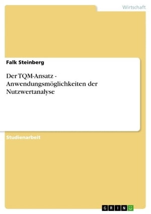 Der TQM-Ansatz - Anwendungsm?glichkeiten der Nutzwertanalyse Anwendungsm?glichkeiten der Nutzwertanalyse