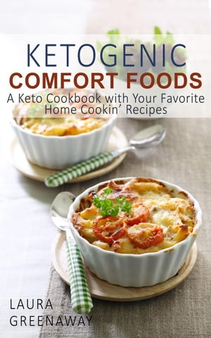 Ketogenic Comfort Foods: A Keto Cookbook with Your Favorite Home Cookin’ Recipes【電子書籍】[ Laura Greenaway ]