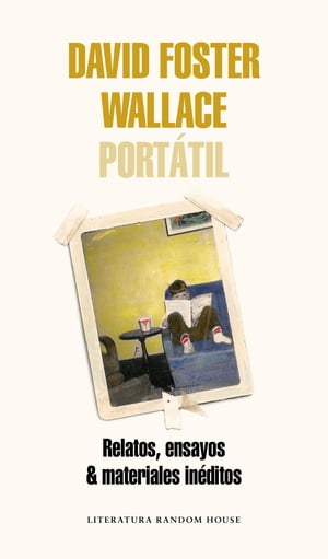 David Foster Wallace Port?til Relatos, ensayos & materiales in?ditos