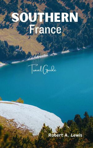 Southern France Travel Guide