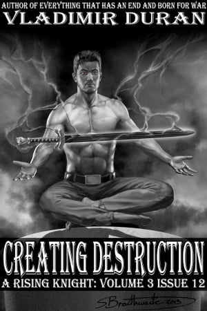 Creating Destruction A Rising Knight: Volume 3, Issue 12Żҽҡ[ Vladimir Duran ]