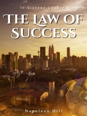 The Law of Success: In Sixteen Lessons