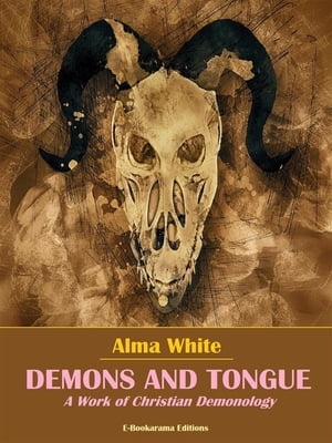 Demons and Tongues【電子書籍】[ Alma White ]