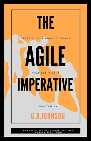 The Agile Imperative Creating Self-Directed Teams That Get It Done