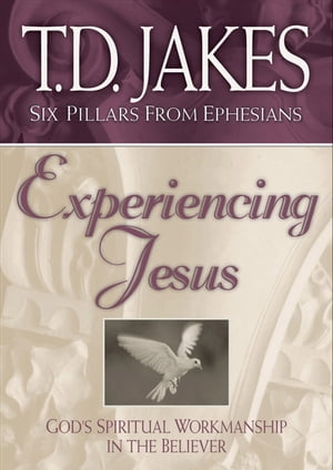 Experiencing Jesus (Six Pillars From Ephesians Book #2) God's Spiritual Workmanship in the Believer