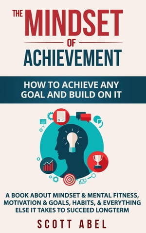 The Mindset of Achievement -- How to Achieve Any