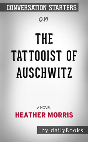 The Tattooist of Auschwitz: A Novel by Heather Morris | Conversation Starters