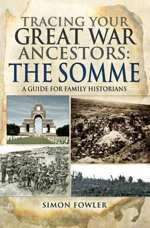 Tracing your Great War Ancestors: The Somme A Guide for Family HistoriansŻҽҡ[ Simon Fowler ]