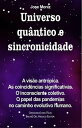 Universo qu ntico e sincronicidade. A vis o antr pica. As coincid ncias significativas. O inconsciente coletivo. O papel das pandemias no caminho evolutivo humano.【電子書籍】 Jose Moniz