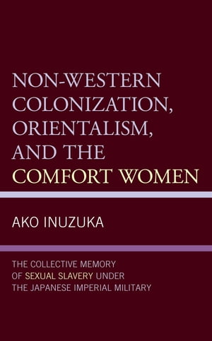 Non-Western Colonization, Orientalism, and the Comfort Women･･･