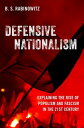 Defensive Nationalism Explaining the Rise of Populism and Fascism in the 21st Century