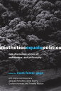 Aesthetics Equals Politics New Discourses across Art, Architecture, and Philosophy